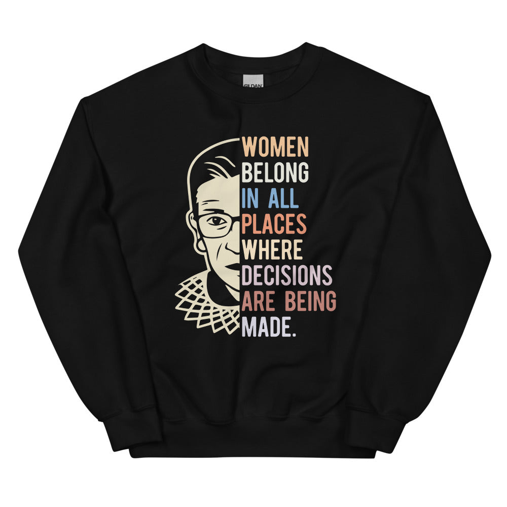 Women Belong In All Places Where Decisions Are Being Made Sweatshirt
