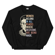 Women Belong In All Places Where Decisions Are Being Made Sweatshirt