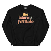 The Future is Female Sweatshirt