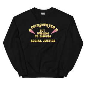 Introverted But Willing to Discuss Social Justice Sweatshirt