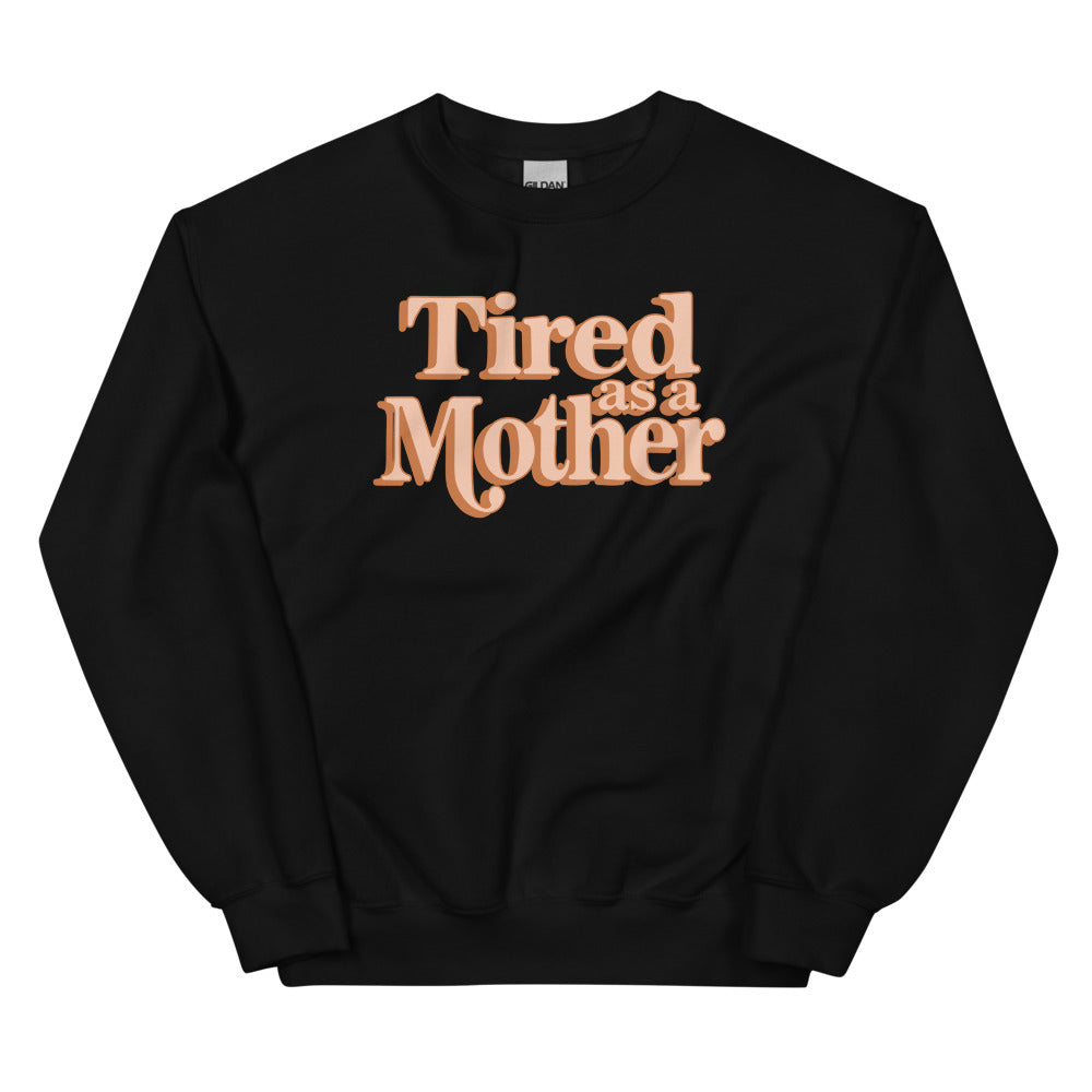 Tired as a Mother Sweatshirt