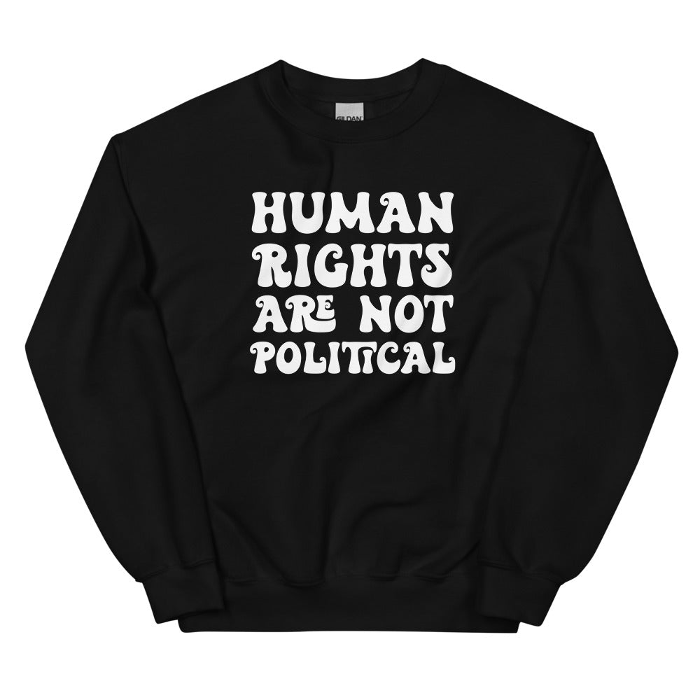 Human Rights Are Not Political Sweatshirt