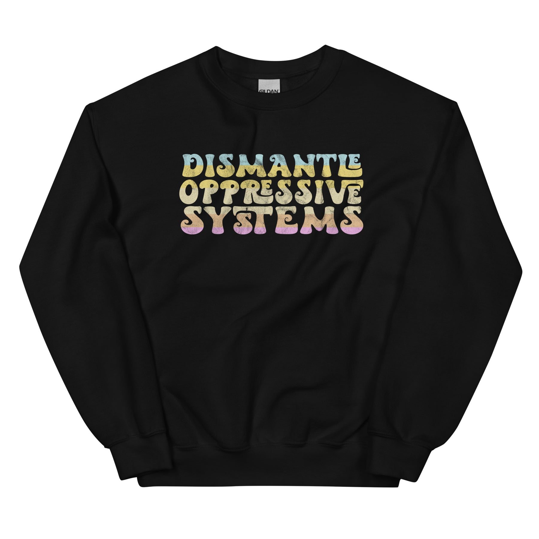 Dismantle Oppressive Systems Sweatshirt
