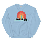 Sounds Gay I'm In Sweatshirt
