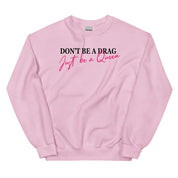 Don't Be A Drag Just Be A Queen Sweatshirt