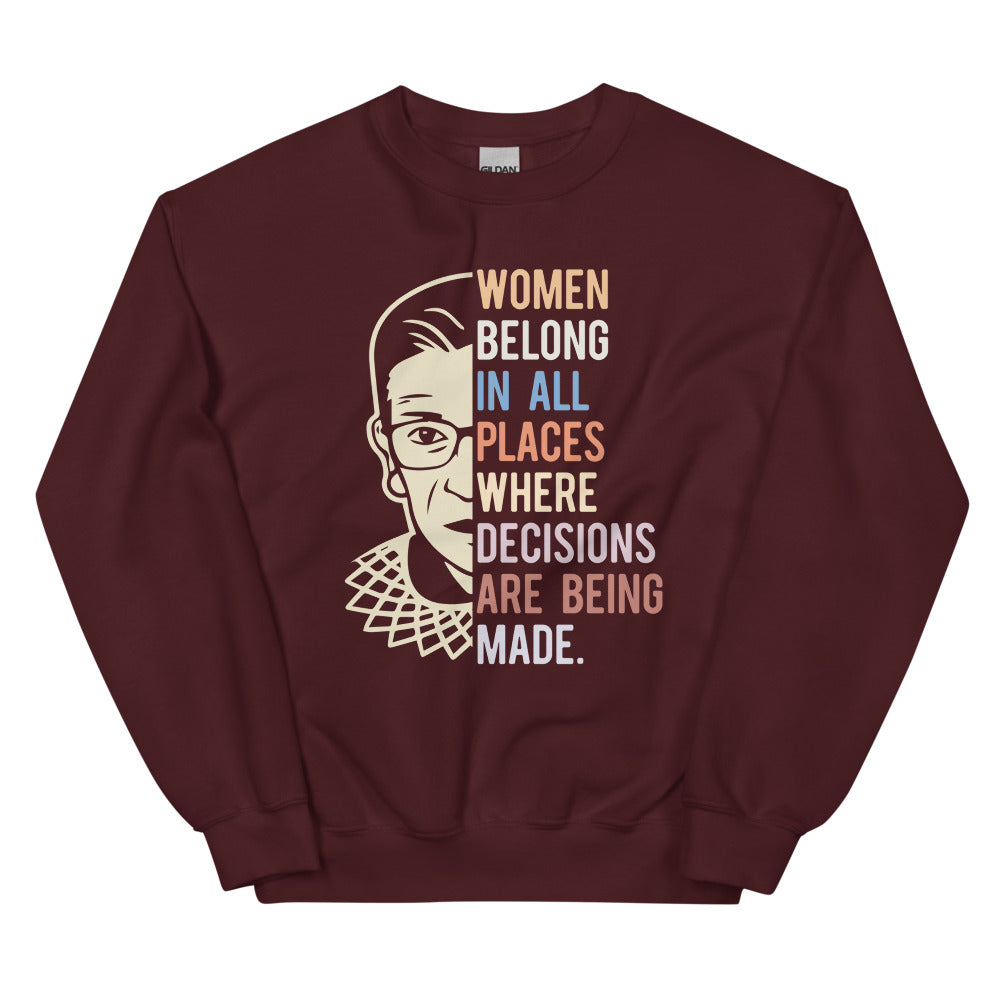 Women Belong In All Places Where Decisions Are Being Made Sweatshirt