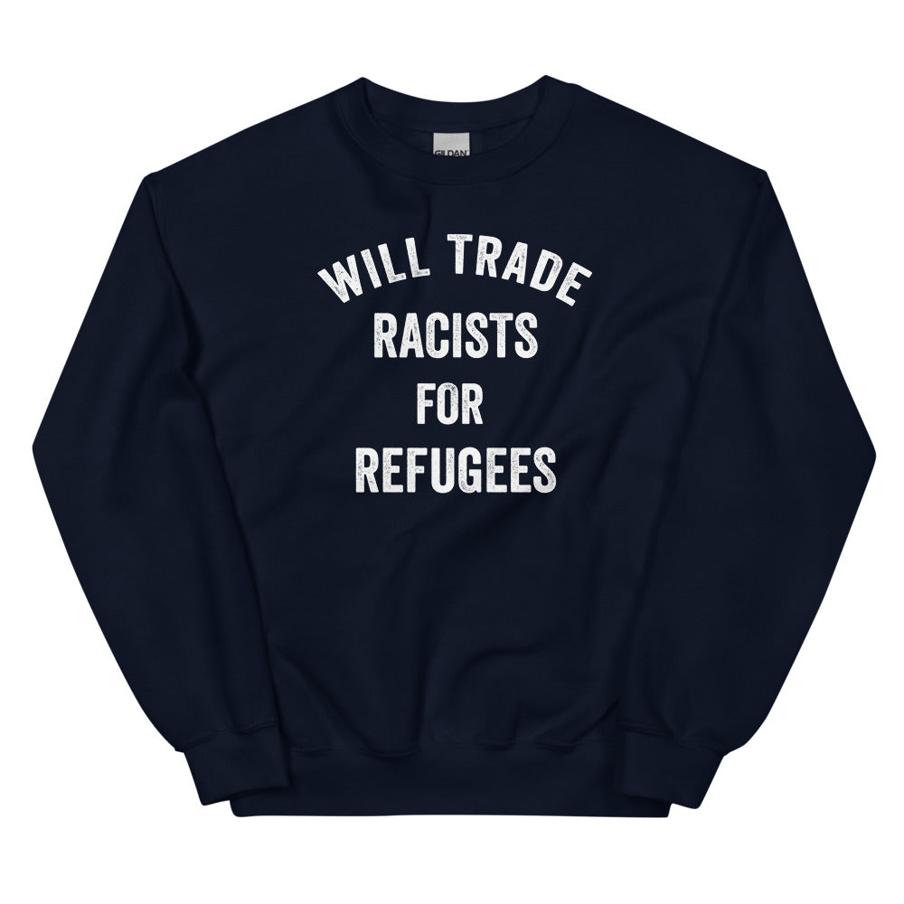 Will Trade Racists For Refugees Sweatshirt