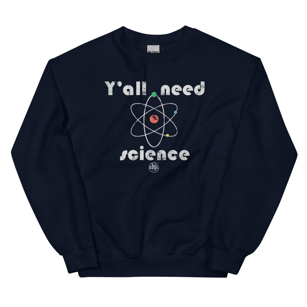 Y'all Need Science Sweatshirt