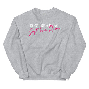 Don't Be A Drag Just Be A Queen Sweatshirt