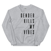 Gender Kills My Vibes Sweatshirt