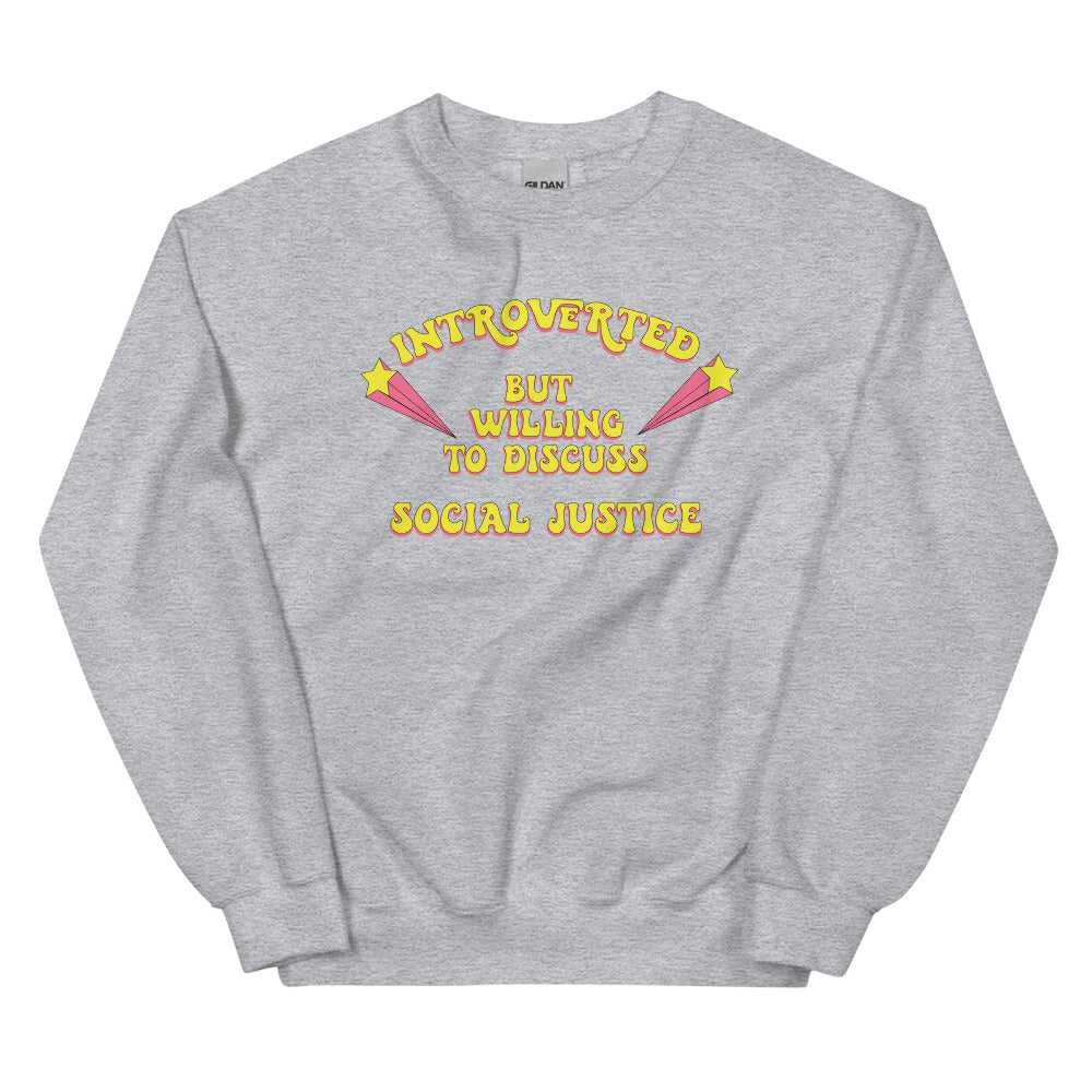 Introverted But Willing to Discuss Social Justice Sweatshirt