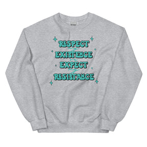 Respect My Existence or Expect My Resistance Sweatshirt