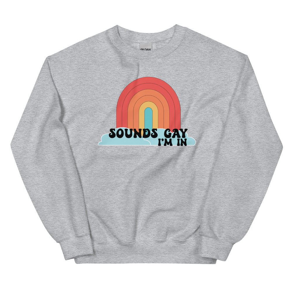 Sounds Gay I'm In Sweatshirt
