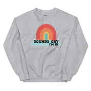 Sounds Gay I'm In Sweatshirt