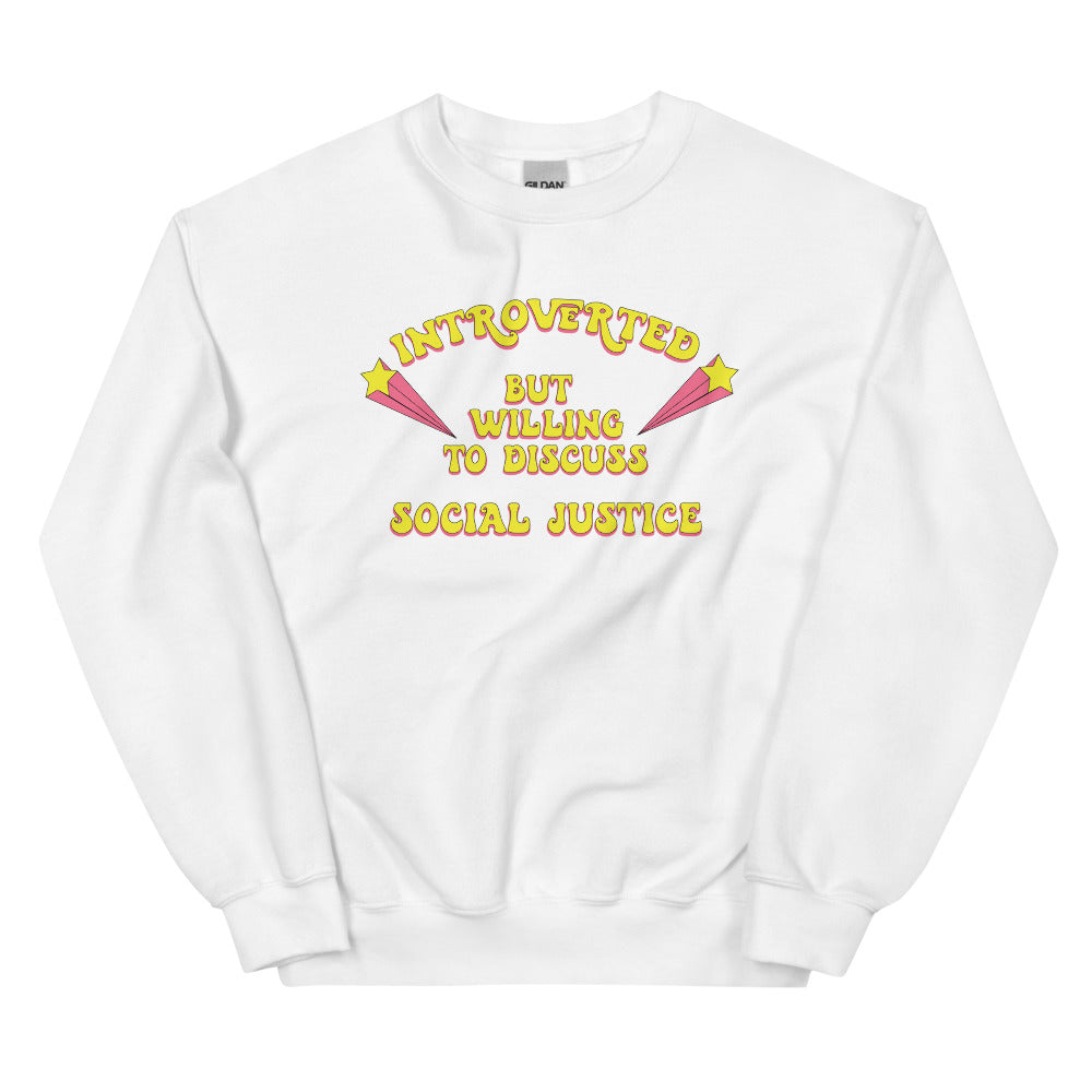 Introverted But Willing to Discuss Social Justice Sweatshirt