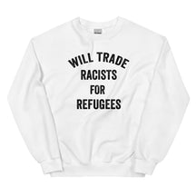 Will Trade Racists For Refugees Sweatshirt