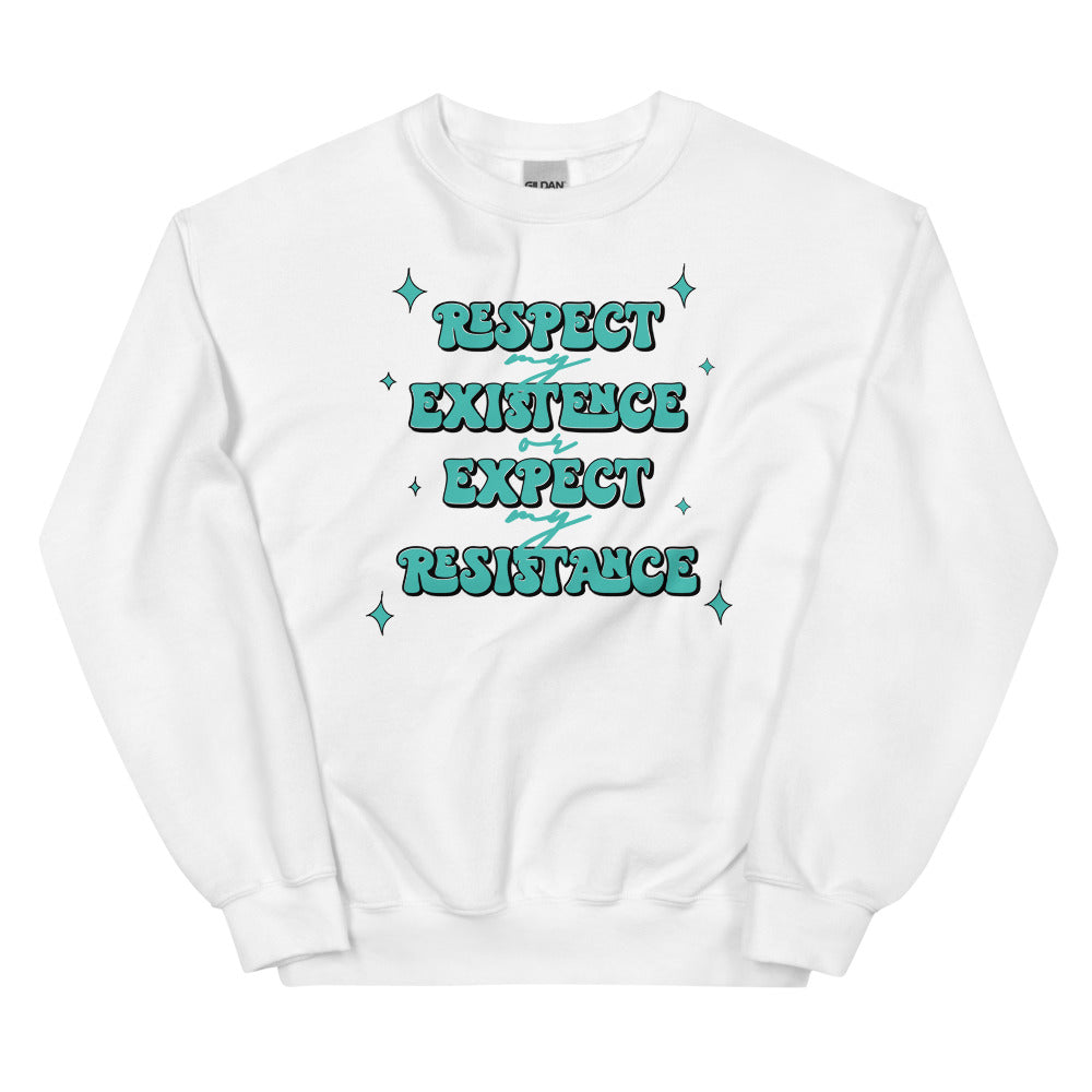 Respect My Existence or Expect My Resistance Sweatshirt