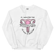 If I Wanted the Government  in My Uterus I'd F*ck a Senator Unisex Sweatshirt