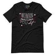 Women Don't Owe You Shit T-Shirt
