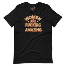 Women Are Fucking Amazing T-Shirt
