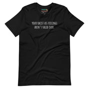Your Racist Ass Feelings Aren't Valid Ever T-Shirt