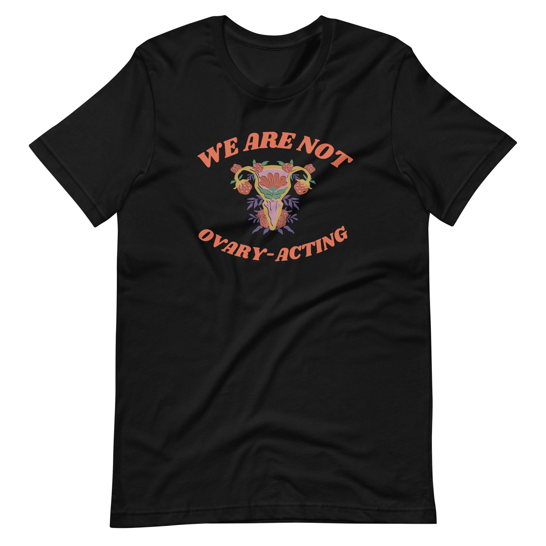 We Are Not Ovary-Acting T-Shirt