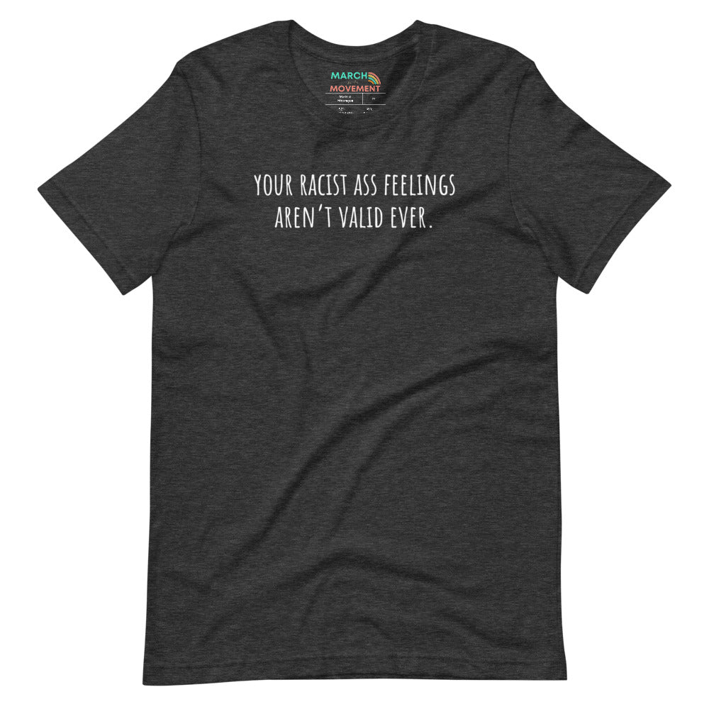 Your Racist Ass Feelings Aren't Valid Ever T-Shirt