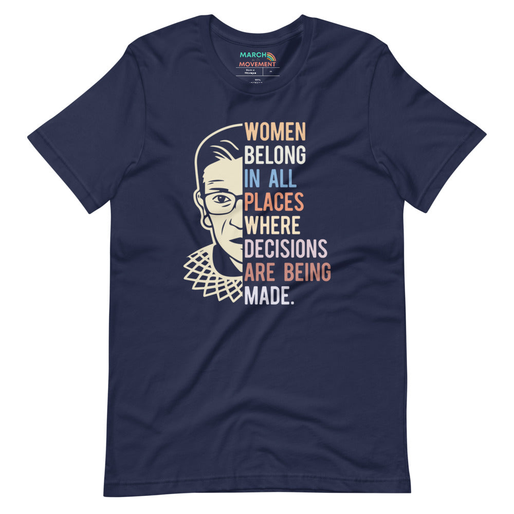 Women Belong in All Places Where Decisions Are Being Made - RBG T-Shirt