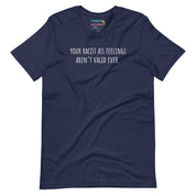 Your Racist Ass Feelings Aren't Valid Ever T-Shirt