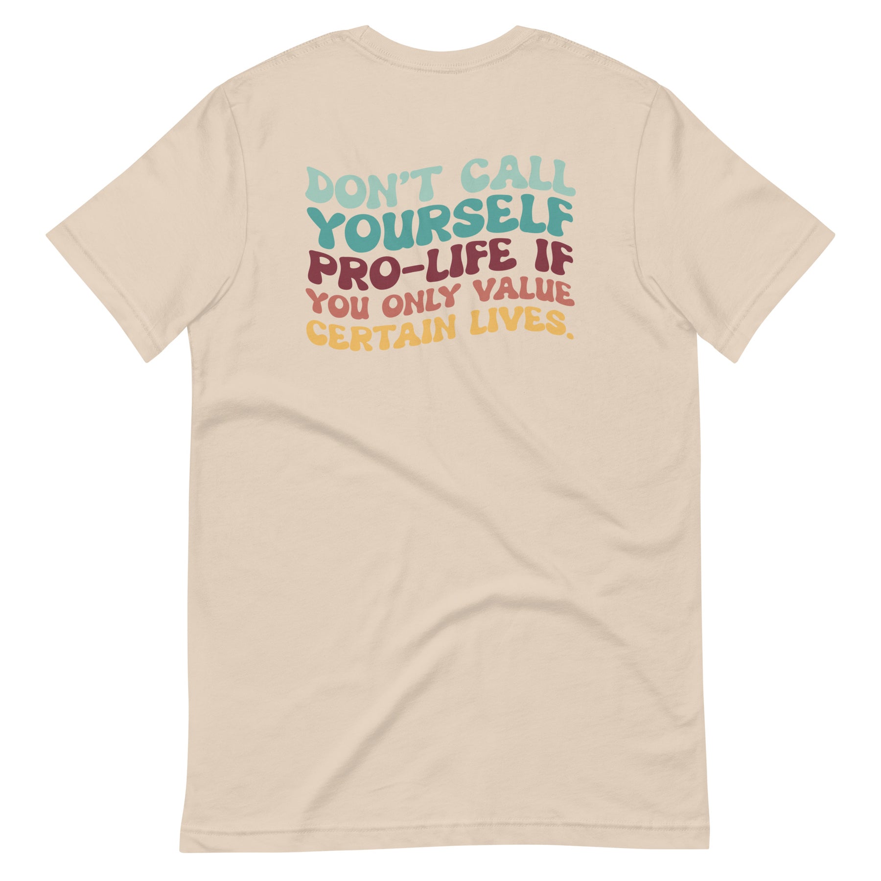 Don't Call Yourself Pro-Life Shirt