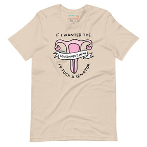 If I Wanted the Government in my Uterus T-Shirt