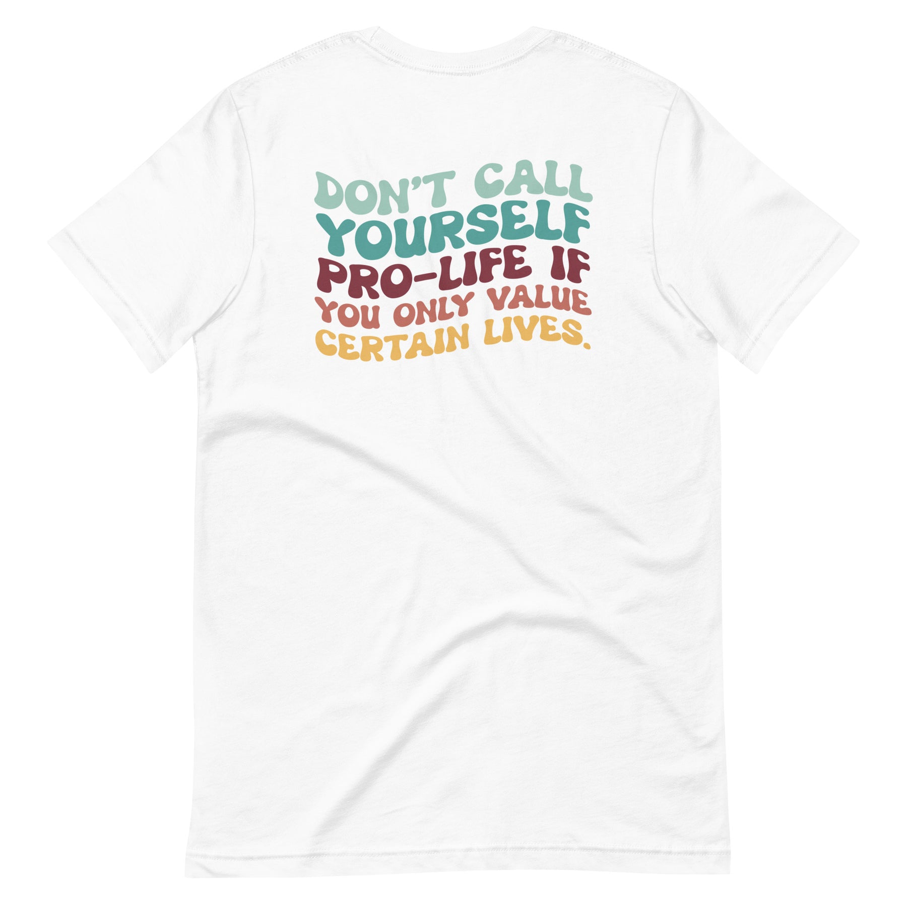 Don't Call Yourself Pro-Life Shirt