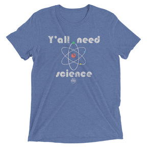 Y'all Need Science Super Soft Triblend T-Shirt